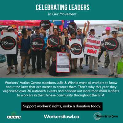 Celebrating leaders in our movement. Winnie and Julie are Workers' Action Centre members sharing workers' rights information with the Chinese community in the GTA. Support workers' rights, make a donation today. WorkersBowl.ca